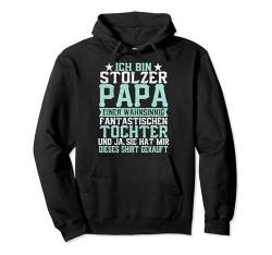 Ich bin stolzer Papa einer wahnsinnig fantastischen Tochter Pullover Hoodie von Stolzer Papa Tochter Vater Sohn Geschenk Spruch