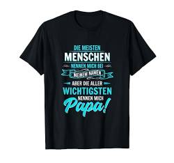 der Welt die meisten Menschen nennen mich beim Namen Papa T-Shirt von Stolzer Papa Tochter Vater Sohn Geschenk Spruch