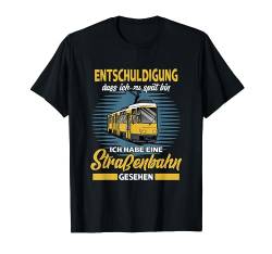 Entschuldigung dass ich zu spät bin I lustiges Straßenbahn T-Shirt von Straßenbahn Herzschlag Straßenbahnfahrer Geschenk