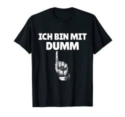 Ich bin Mit Dumm Deutsch Finger Up Lustig Ich bin Dumm T-Shirt von Stupid People Everywhere