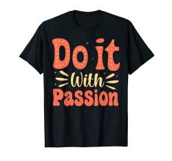 Do It With Passion Be You - Inspirational T-Shirt von Style Of The Wild City Tees And Gift