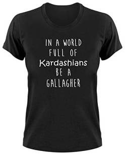 In A World Full of Kardashians Be A Gallagher Fan T-Shirt Fanshirt, S, Ladies schwarz von Styletex23