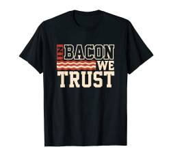 Funny in bacon we trust bacon lover T-Shirt von Suburbia Fun Time Tees