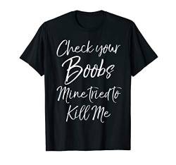 Funny Breast Cancer Check Your Boobs Mine Tried to Kill Me T-Shirt von Support Breast Cancer Awareness Shirts Studio