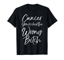 Behandlungsgeschenk für Frauen Krebs You Picked The Wrong Bitch T-Shirt von Support Cancer Awareness Shirts Design Studio