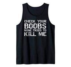 Breast Cancer Funny Check Your Boobs Mine Tried to Kill Me Tank Top von Support Cancer Awareness Shirts Design Studio