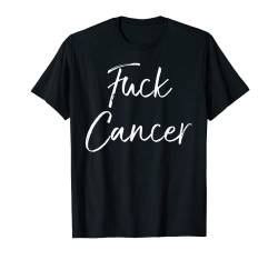 Fuck Cancer Funny Cancer Support Quote Cute Gift Fuck Cancer T-Shirt von Support Cancer Awareness Shirts Design Studio
