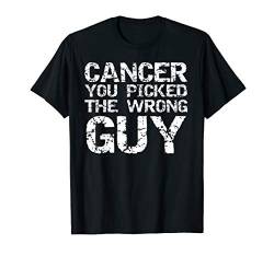 Funny Cancer Treatment Gift Cancer You Picked the Wrong Guy T-Shirt von Support Cancer Awareness Shirts Design Studio