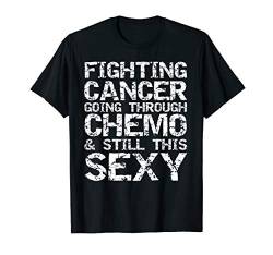 Funny Fighting Cancer Going Through Chemo & Still This Sexy T-Shirt von Support Cancer Awareness Shirts Design Studio
