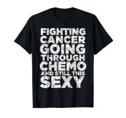 Lustiger Kampf gegen Krebs, der durch Chemo geht, noch dieses sexy T-Shirt von Support Cancer Awareness Shirts Design Studio