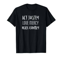 Act Justly Love Mercy Walk Demütig Christian T-Shirt von Sweet Grace Design Studio