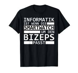 Informatik ist wenn die Smartwatch um den Bizeps passt T-Shirt von Sysadmin Informatiker Computer Programmieren