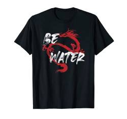 Be Water Dragon Kunst Taoismus Kung Fu Wing Chun Tsun T-Shirt von T-ShirtManiak