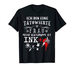 Meine Blutgruppe ist INK + Tätowierte Frau T-Shirt von TATTOO LIEBE