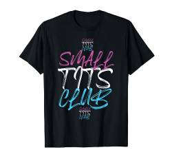 Small Tits Club Kleine Brüste Selbstbewusst Trend Design T-Shirt von TM Shirts