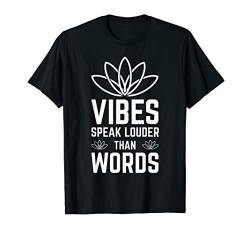 Vibes Speak Louder Than Words Yoga buddhistisches Zitat T-Shirt von Tanim