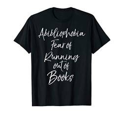 Book Lover Gift Abibliophobia Fear of Running Out of Book T-Shirt von Teacher Shirts & Teaching Gifts Design Studio