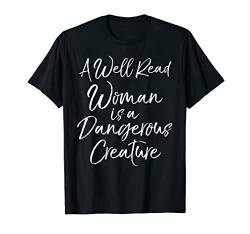 Book Lover Quote A Well Read Woman is a Dangerous Creature T-Shirt von Teacher Shirts & Teaching Gifts Design Studio