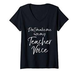 Damen Cute Teaching Quote Joke Don't Make Me Use My Teacher Voice T-Shirt mit V-Ausschnitt von Teacher Shirts & Teaching Gifts Design Studio