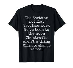 Die Erde ist nicht flach Impfstoffe Arbeit Klimawandel ist real T-Shirt von Teacher Shirts & Teaching Gifts Design Studio