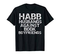 Funny Literature Joke HABB Husband Against Book Boyfriends T-Shirt von Teacher Shirts & Teaching Gifts Design Studio