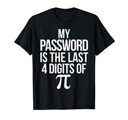 Funny Math Pun Joke My Password is the Last 4 Digits of Pi T-Shirt von Teacher Shirts & Teaching Gifts Design Studio