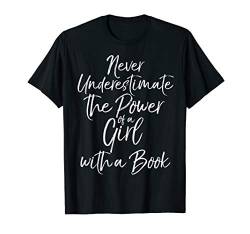 Funny Never Underestimate the Power of a Girl with a Book T-Shirt von Teacher Shirts & Teaching Gifts Design Studio