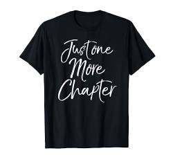 Funny Reading Quote for Book Lovers Just One More Chapter T-Shirt von Teacher Shirts & Teaching Gifts Design Studio