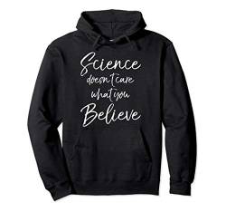 Funny Science Quote Science Doesn't Care What You Believe Pullover Hoodie von Teacher Shirts & Teaching Gifts Design Studio