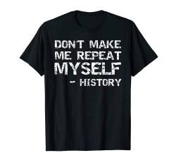 Lustige Geschichte Witz Zitat für Männer Don't Make Me Repeat Myself T-Shirt von Teacher Shirts & Teaching Gifts Design Studio