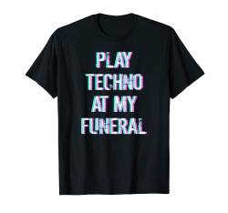 Play Techno At My Funeral Trippy EDM Festival Outfit T-Shirt von Tekk Hardstyle Glitch Party Outfit Rave Geschenk