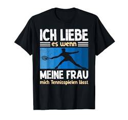 Liebe wenn meine Frau mich Tennisspielen lässt Tennis T-Shirt von Tennis Shirt Herren und Tennis Damen Geschenke