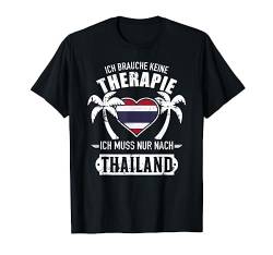 Ich brauche keine Therapie ich muss nur nach Thailand T-Shirt von Thailand Geschenke