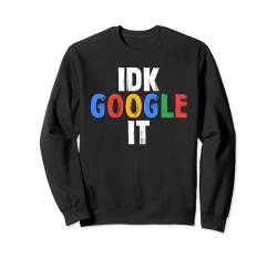 Idk, Google es Sweatshirt von That's Life Brand