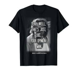 The Big Lebowski Yeah Well That's Just Like Your Opinion Man T-Shirt von The Big Lebowski