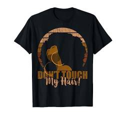 Dont Touch My Hair Attitude Afro Naturhaar, Schwarz T-Shirt von The Black Women Ink Art Co.