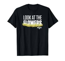 Schauen Sie sich die Blumen an. T-Shirt von The Walking Dead