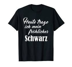 Heute mal fröhliches Schwarz | lustiger sarkastischer Spruch T-Shirt von TheOwlOrigin