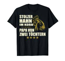 Stolzer Hahn im Korb - Papa zwei Töchter | Geschenk Vater T-Shirt von TheOwlOrigin