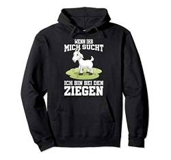 Wenn ihr mich sucht ich bin bei den Ziegen Pullover Hoodie von Tier T-Shirts & Geschenkideen