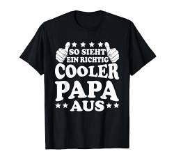 So Sieht Ein Richtig Cooler Papa Aus T-Shirt Vatertag Mann T-Shirt von Tollster Papa Der Welt Design