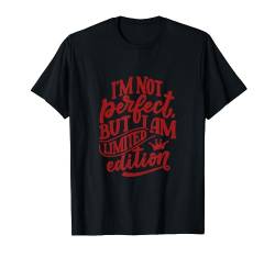 I'm Not Perfect But I Am Limited Edition T-Shirt von Totality