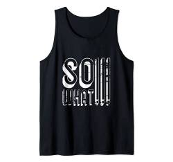 So What Tank Top von Totality