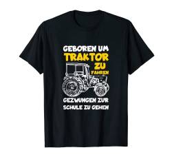 Geboren Traktor zu fahren Gezwungen zur Schule zu gehen T-Shirt von Traktor Bauer Evolution Landwirt Gülle Mann Jungs