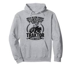 Geld Allein Macht Nicht Glücklich Du Musst Dir Ein Traktor Pullover Hoodie von Traktor Geschenk Landwirt Bauer Trecker Bauernhof