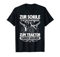 Zur Schule Gezwungen Zum Traktor Fahren Geboren Landwirt T-Shirt von Traktor Geschenk Landwirt Bauer Trecker Bauernhof