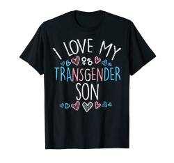 I Love My Transgender Son Transsexual Trans Pride Mom Dad T-Shirt von Transgender Shirts Transsexual LGBT Trans Gifts