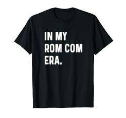 In My Rom Com Era - Lustiger Epochen Trend Spruch Valentinstag T-Shirt von Trendy Gifts for Men Women Teens Teenagers by RJ