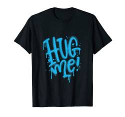 Hug Me T-Shirt Aufdruck, Free Hugs Graffiti Schrift Umarmung T-Shirt von Tshirt Shirt T-Shirt Pullover Hoodie Sweater Style