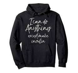 Funny Type 1 Diabetes I Can Do Anything Except Make Insulin Pullover Hoodie von Type 1 Diabetes Awareness Shirts Design Studio